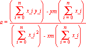 a = ((sum(x_i*y_i, i = 0 .. n))-ym*(sum(x_i, i = 0 .. n)))/((sum(x_i^2, i = 0 .. n))-xm*(sum(x_i, i = 0 .. n)))